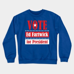 Ed Fartwick for President Crewneck Sweatshirt